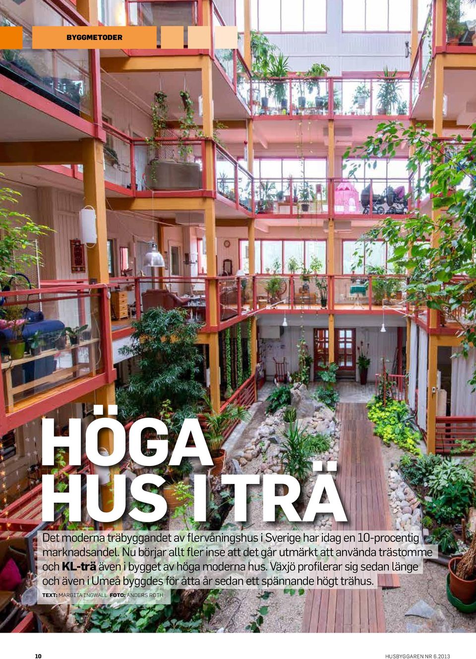 Nu börjar allt fler inse att det går utmärkt att använda trästomme och KL-trä även i bygget av höga
