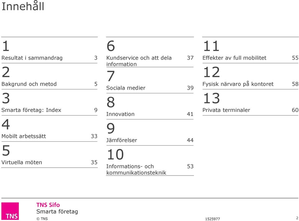 medier 39 8 Innovation 41 9 Jämförelser 44 10 Informations- och kommunikationsteknik