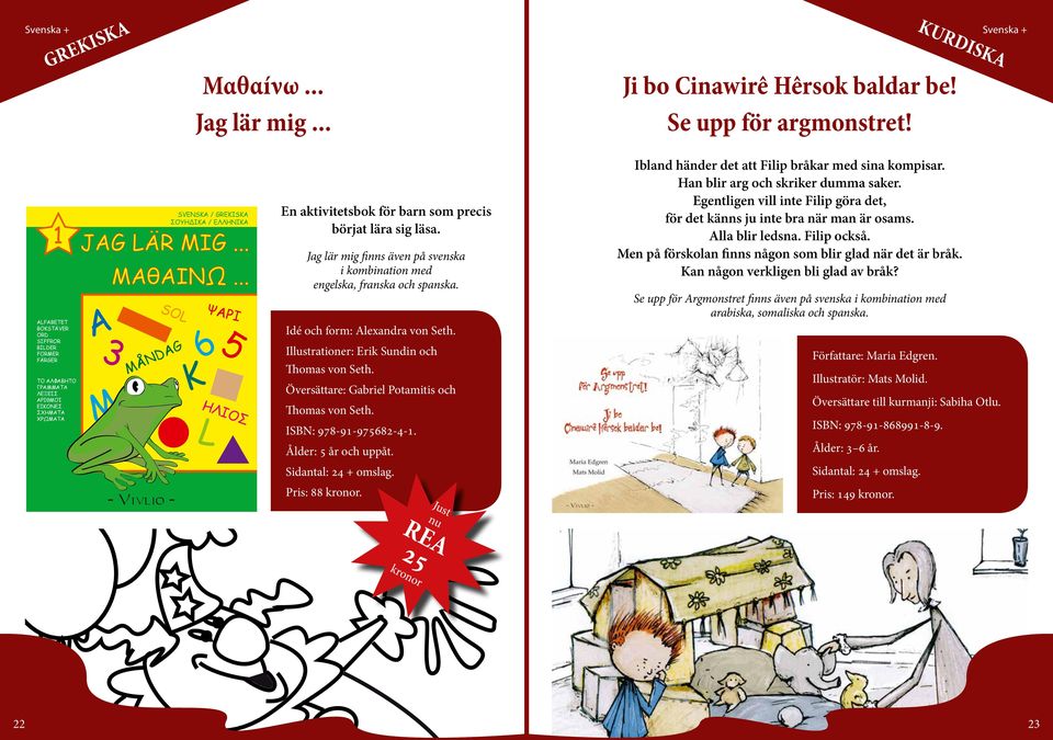 .. SOL MÅNDAG 65 K L ΨΑΡΙ ΗΛΙΟΣ En aktivitetsbok för barn som precis börjat lära sig läsa. Jag lär mig finns även på svenska i kombination med engelska, franska och spanska.
