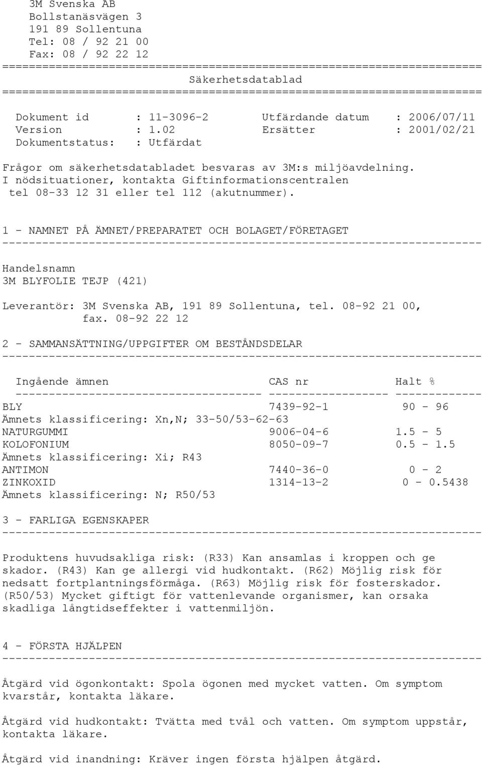 02 Ersätter : 2001/02/21 Dokumentstatus: : Utfärdat Frågor om säkerhetsdatabladet besvaras av 3M:s miljöavdelning.