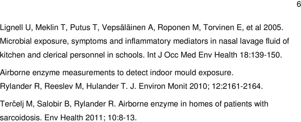 Int J Occ Med Env Health 18:139-150. Airborne enzyme measurements to detect indoor mould exposure.