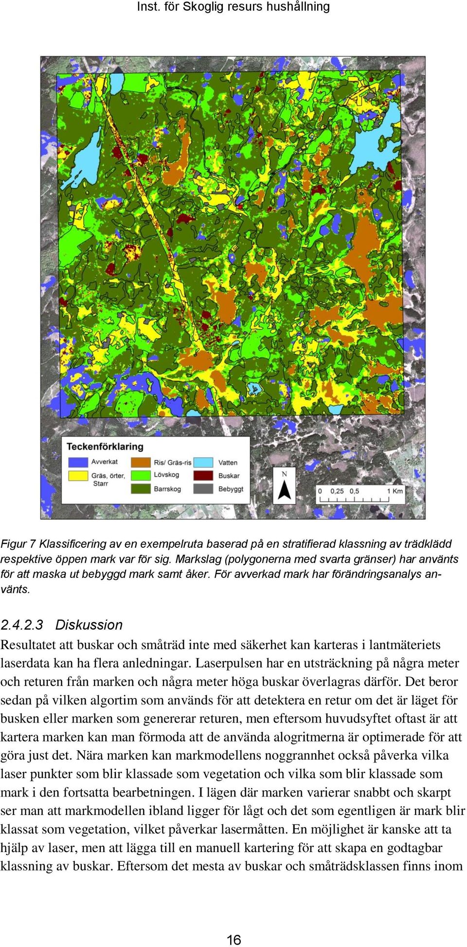 4.2.3 Diskussion Resultatet att buskar och småträd inte med säkerhet kan karteras i lantmäteriets laserdata kan ha flera anledningar.