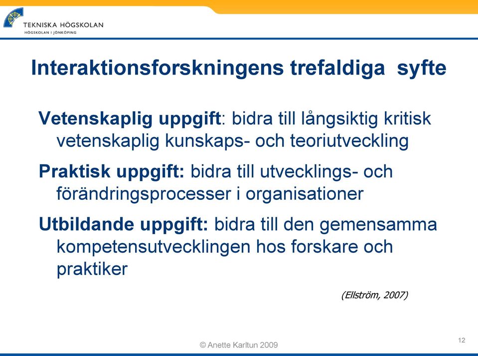 bidra till utvecklings- och förändringsprocesser i organisationer Utbildande