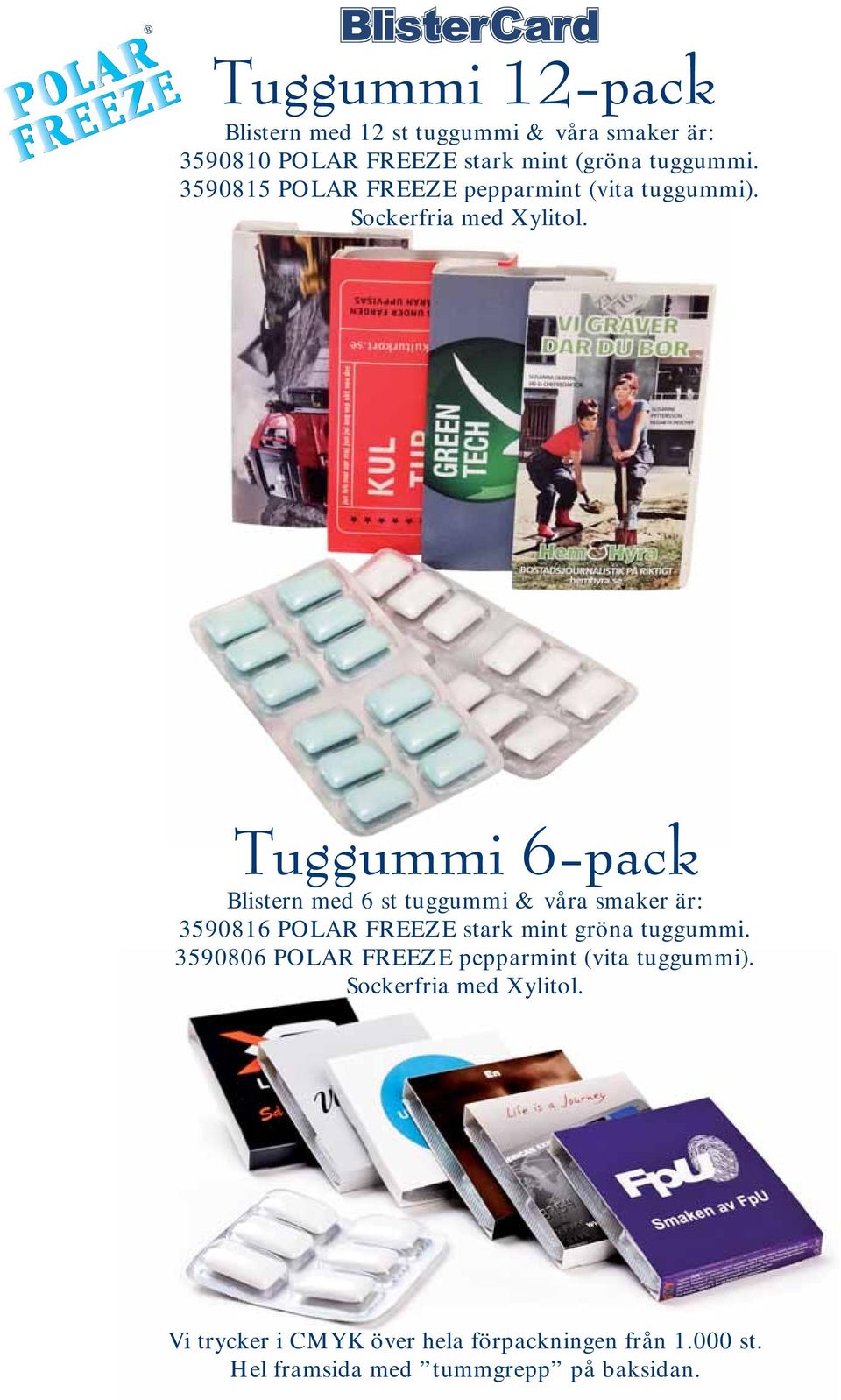 Tuggummi 6-pack Blistern med 6 st tuggummi & våra smaker är: 3590816 POLAR FREEZE stark mint gröna tuggummi.