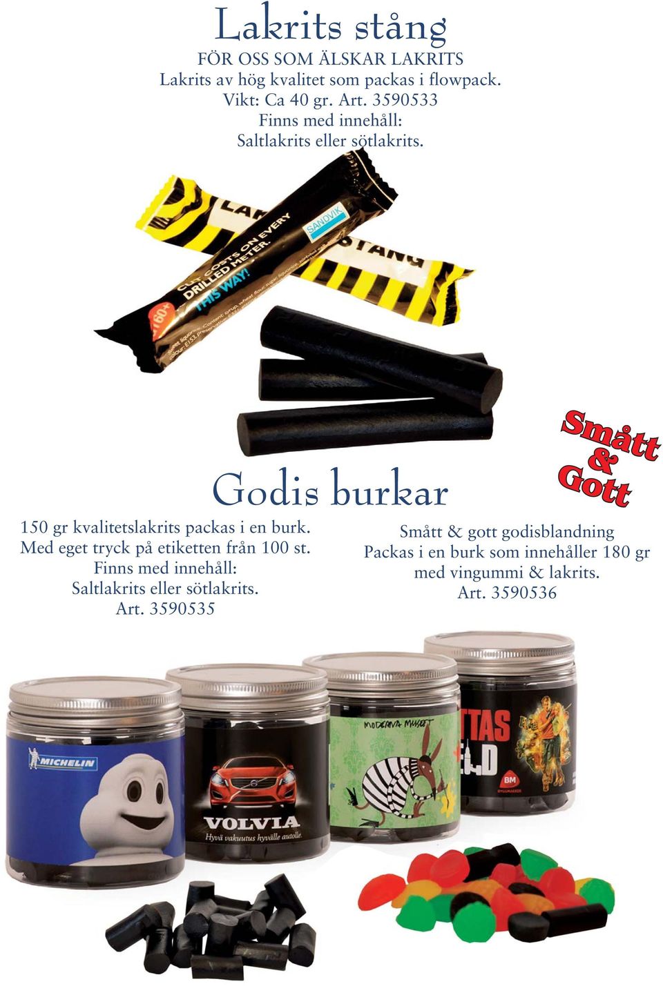 Godis burkar 150 gr kvalitetslakrits packas i en burk. Med eget tryck på etiketten från 100 st.