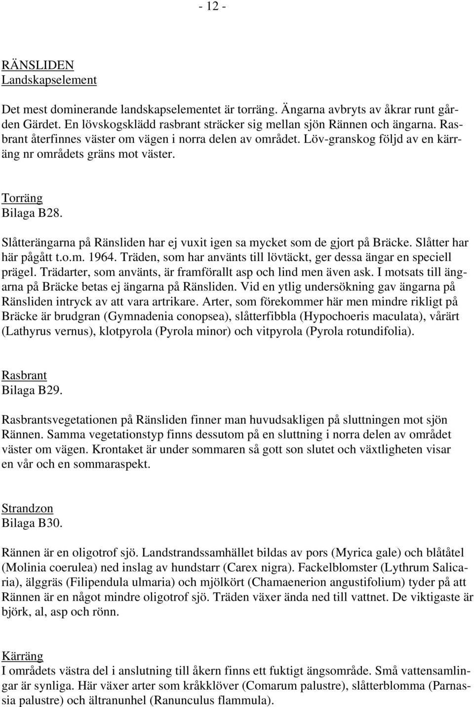 Torräng Bilaga B28. Slåtterängarna på Ränsliden har ej vuit igen sa mycket som de gjort på Bräcke. Slåtter har här pågått t.o.m. 1964.