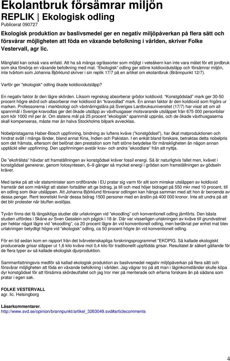 Att ha så många ogrässorter som möjligt i veteåkern kan inte vara målet för ett jordbruk som ska försörja en växande befolkning med mat.