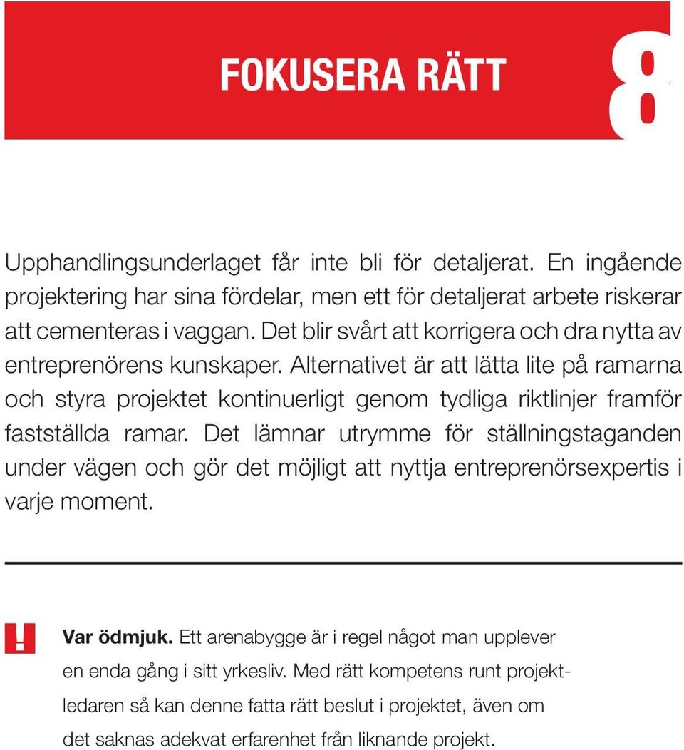 Alternativet är att lätta lite på ramarna och styra projektet kontinuerligt genom tydliga riktlinjer framför fastställda ramar.