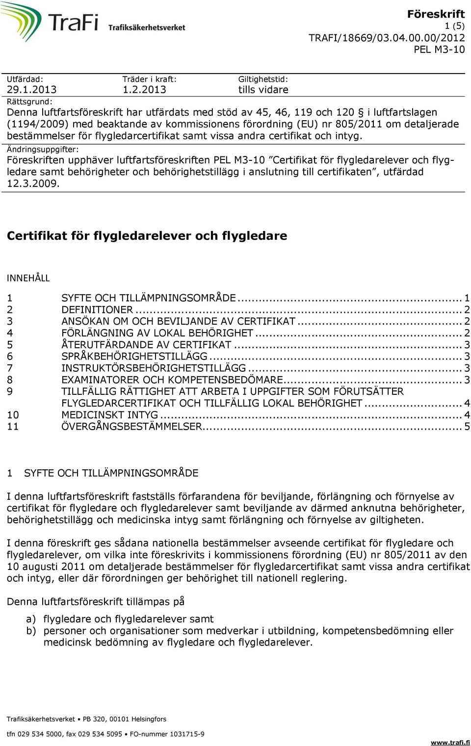 kommissionens förordning (EU) nr 805/2011 om detaljerade bestämmelser för flygledarcertifikat samt vissa andra certifikat och intyg.