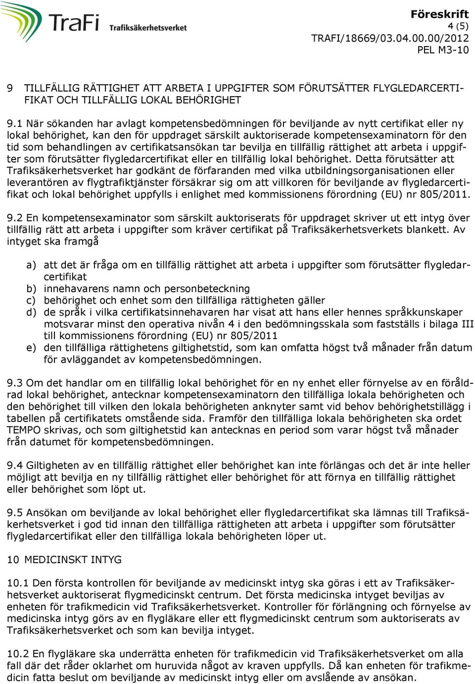 behandlingen av certifikatsansökan tar bevilja en tillfällig rättighet att arbeta i uppgifter som förutsätter flygledarcertifikat eller en tillfällig lokal behörighet.