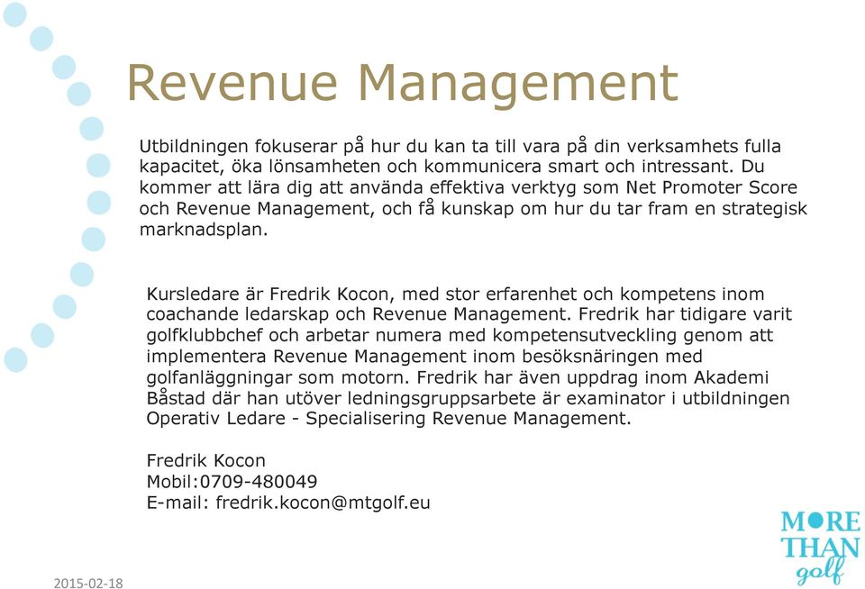 Kursledare är Fredrik Kocon, med stor erfarenhet och kompetens inom coachande ledarskap och Revenue Management.