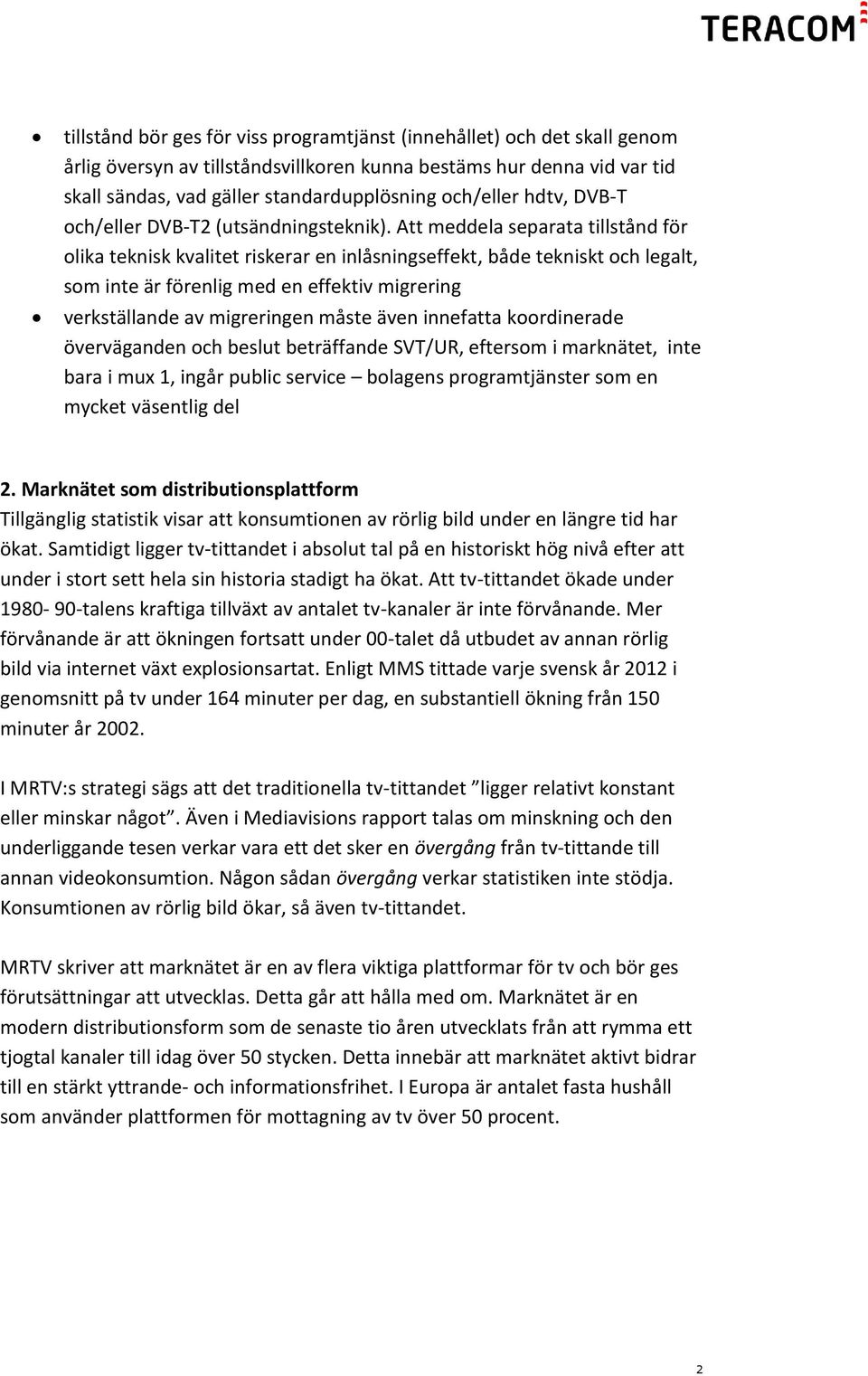 Att meddela separata tillstånd för olika teknisk kvalitet riskerar en inlåsningseffekt, både tekniskt och legalt, som inte är förenlig med en effektiv migrering verkställande av migreringen måste
