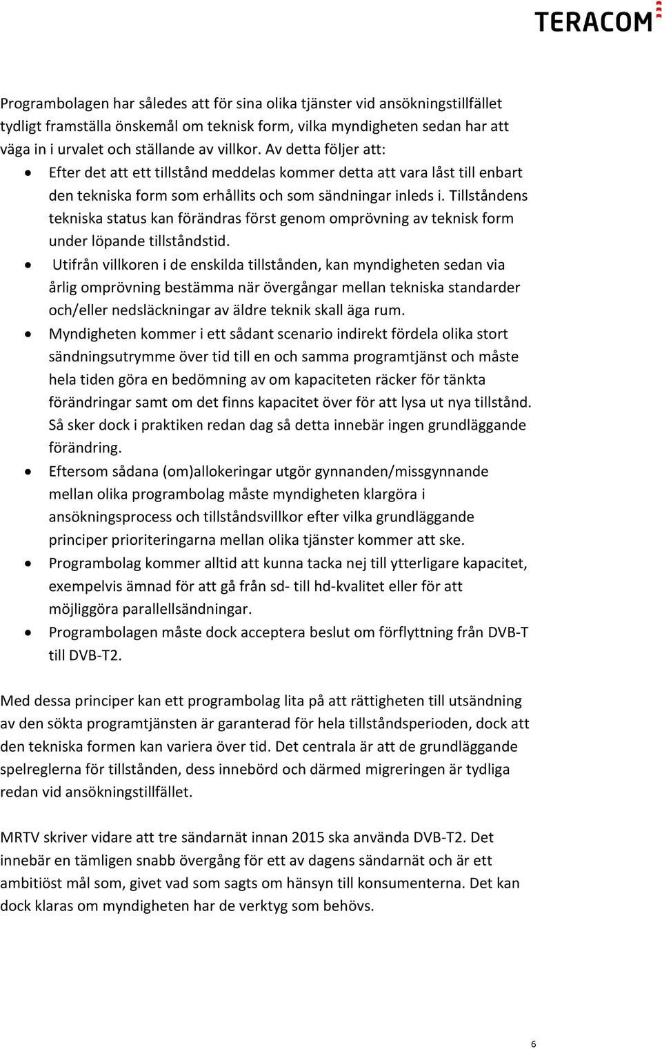 Tillståndens tekniska status kan förändras först genom omprövning av teknisk form under löpande tillståndstid.