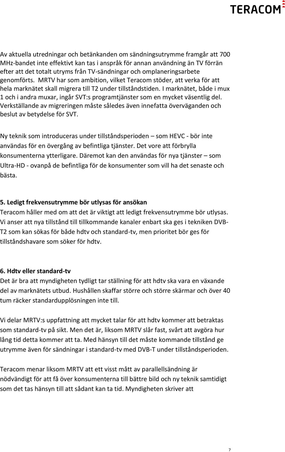 I marknätet, både i mux 1 och i andra muxar, ingår SVT:s programtjänster som en mycket väsentlig del.