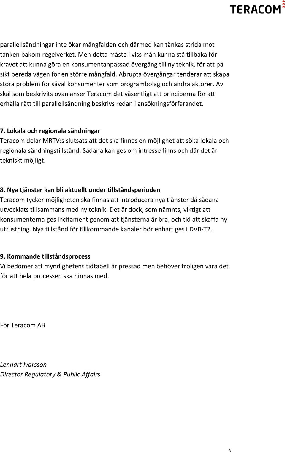 Abrupta övergångar tenderar att skapa stora problem för såväl konsumenter som programbolag och andra aktörer.