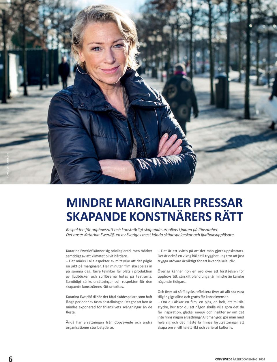 Det märks i alla aspekter av mitt yrke att det pågår en jakt på marginaler.
