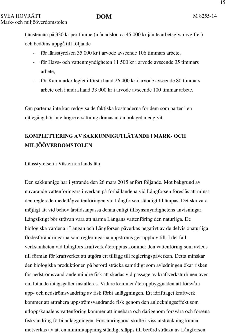 arbete och i andra hand 33 000 kr i arvode avseende 100 timmar arbete.