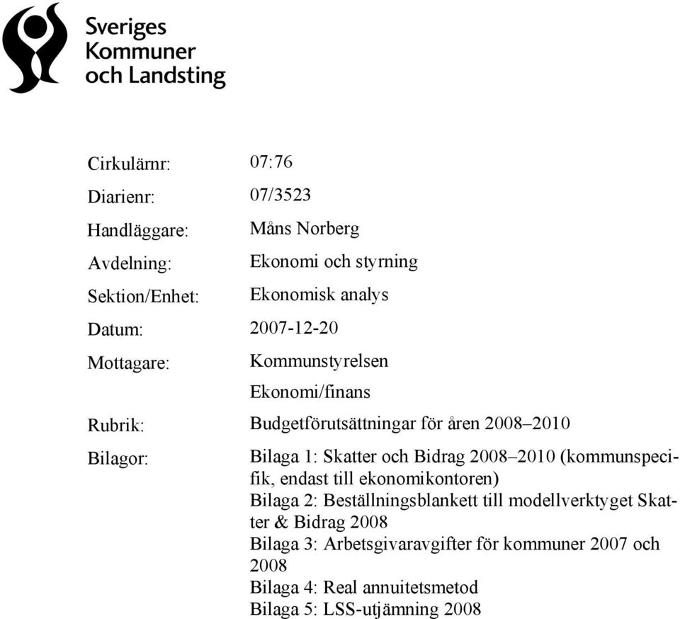 Skatter och Bidrag 2008 2010 (kommunspecifik, endast till ekonomikontoren) Bilaga 2: Beställningsblankett till modellverktyget