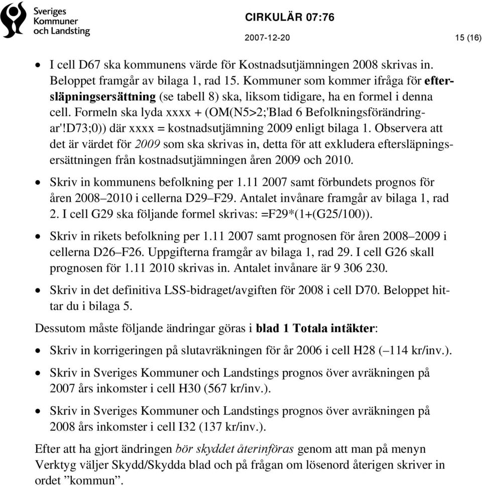 D73;0)) där xxxx = kostnadsutjämning 2009 enligt bilaga 1.