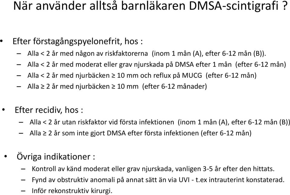 6-12 månader) Efter recidiv, hos : Alla < 2 år utan riskfaktor vid första infektionen (inom 1 mån (A), efter 6-12 mån (B)) Alla 2 år som inte gjort DMSA efter första infektionen (efter 6-12