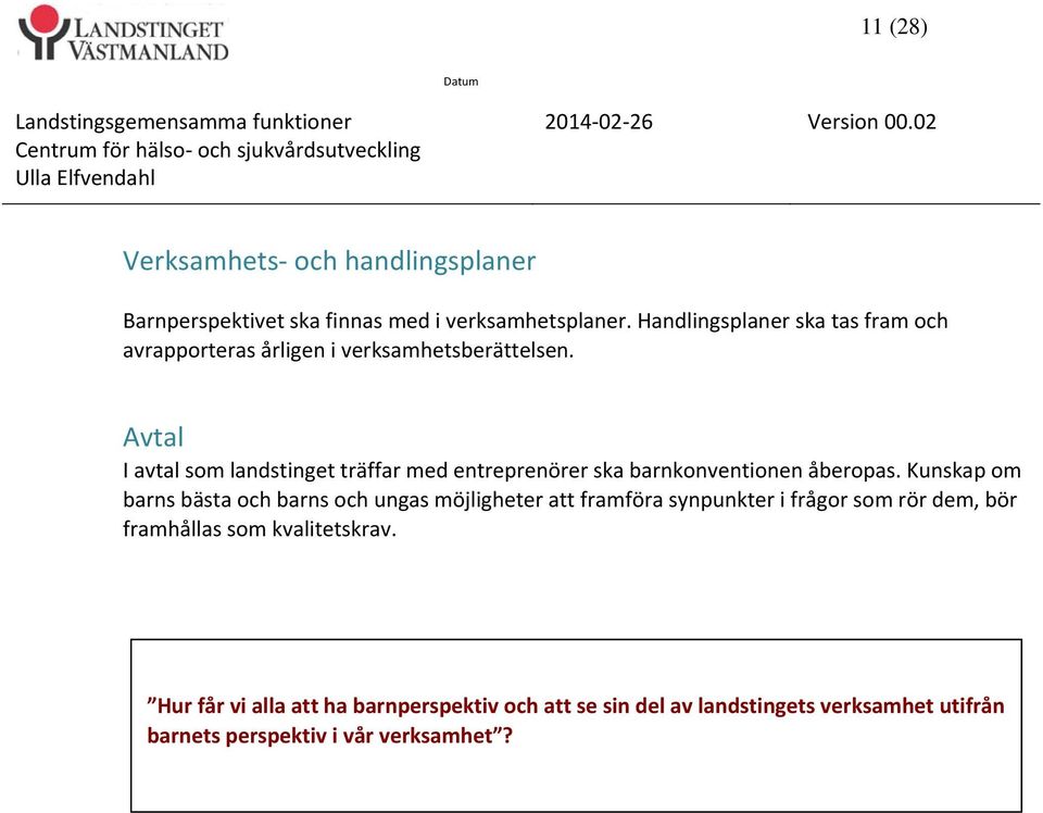 Avtal I avtal som landstinget träffar med entreprenörer ska barnkonventionen åberopas.