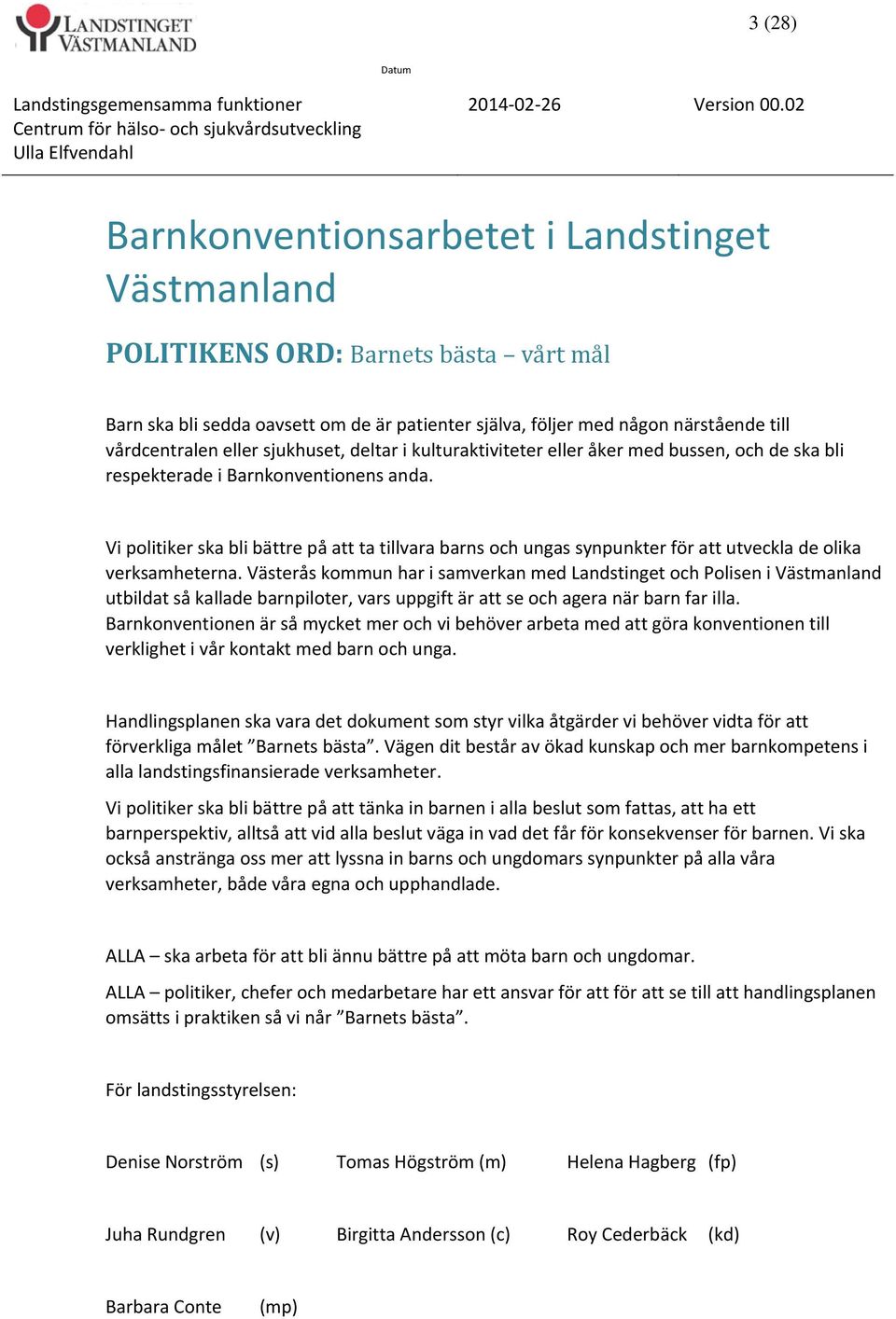 Vi politiker ska bli bättre på att ta tillvara barns och ungas synpunkter för att utveckla de olika verksamheterna.