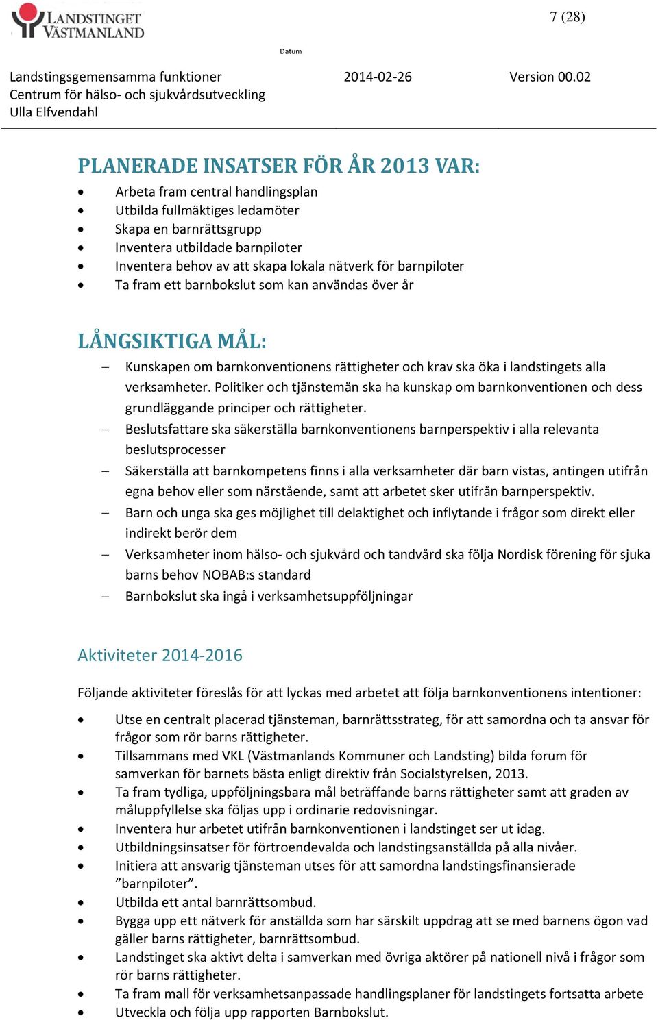 Politiker och tjänstemän ska ha kunskap om barnkonventionen och dess grundläggande principer och rättigheter.