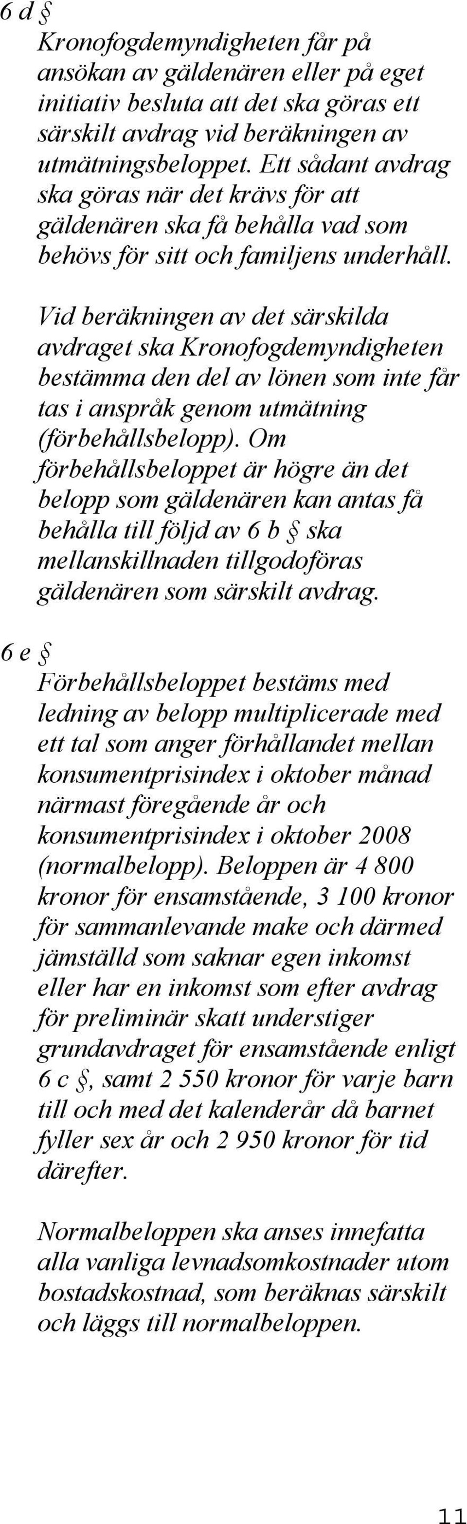 Vid beräkningen av det särskilda avdraget ska Kronofogdemyndigheten bestämma den del av lönen som inte får tas i anspråk genom utmätning (förbehållsbelopp).