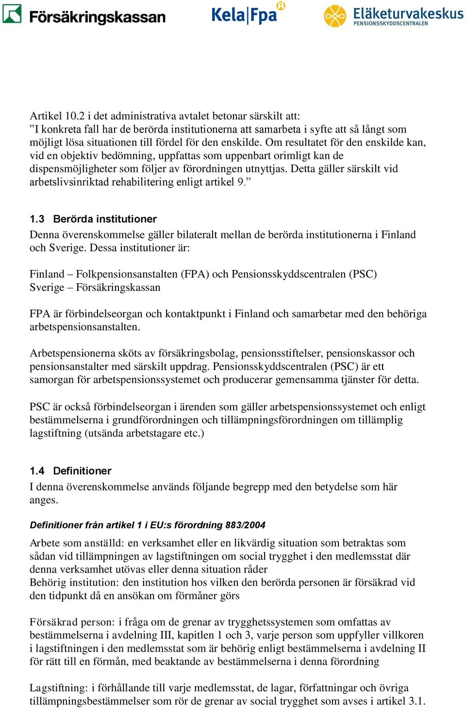 Om resultatet för den enskilde kan, vid en objektiv bedömning, uppfattas som uppenbart orimligt kan de dispensmöjligheter som följer av förordningen utnyttjas.