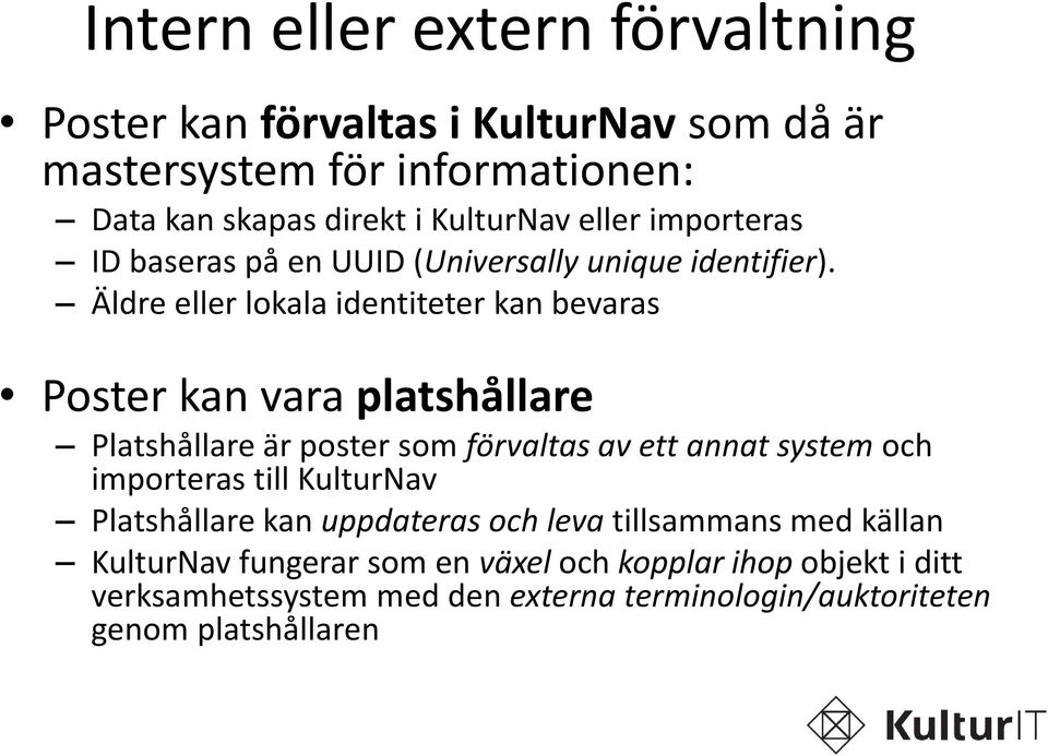 Äldre eller lokala identiteter kan bevaras Poster kan vara platshållare Platshållare är poster som förvaltas av ett annat system och importeras