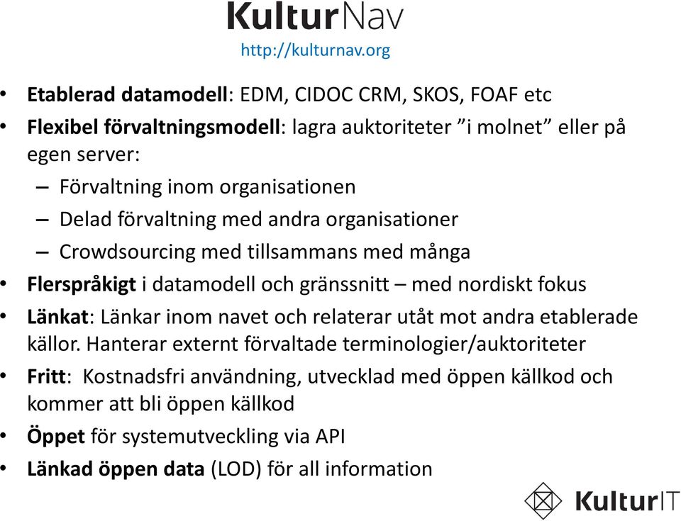 organisationen Delad förvaltning med andra organisationer Crowdsourcing med tillsammans med många Flerspråkigt i datamodell och gränssnitt med nordiskt