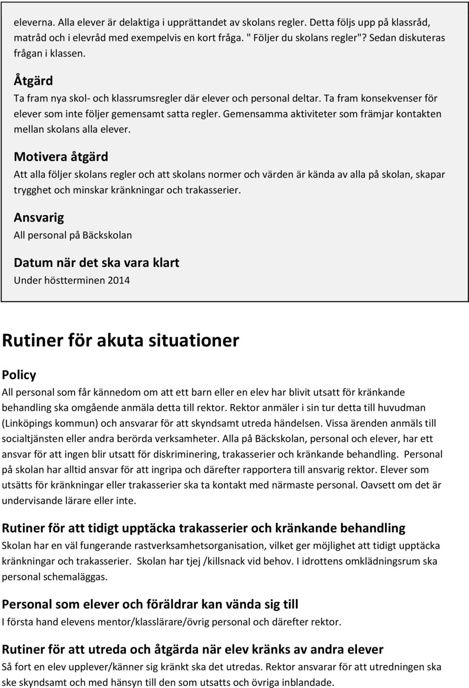 Gemensamma aktiviteter som främjar kontakten mellan skolans alla elever.