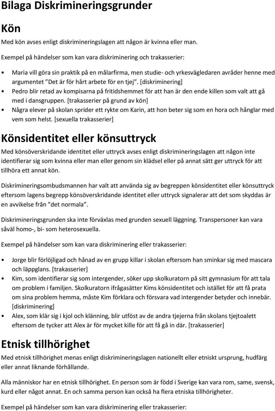 för en tjej. [diskriminering] Pedro blir retad av kompisarna på fritidshemmet för att han är den ende killen som valt att gå med i dansgruppen.