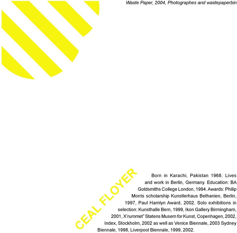 Awards: Philip Morris scholarship Kunstlerhaus Bethanien, Berlin, 1997, Paul Hamlyn Award, 2002.