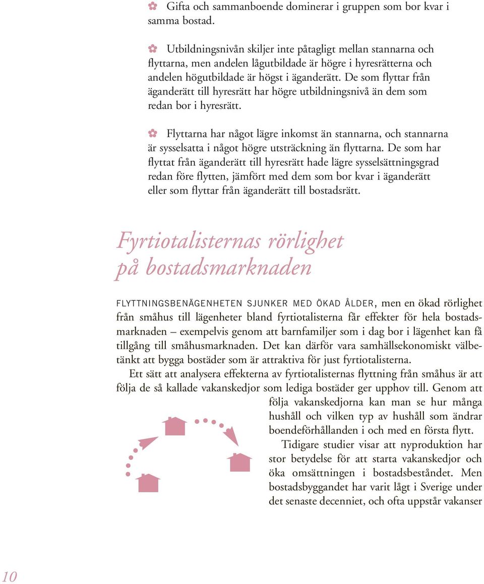 De som flyttar från äganderätt till hyresrätt har högre utbildningsnivå än dem som redan bor i hyresrätt.