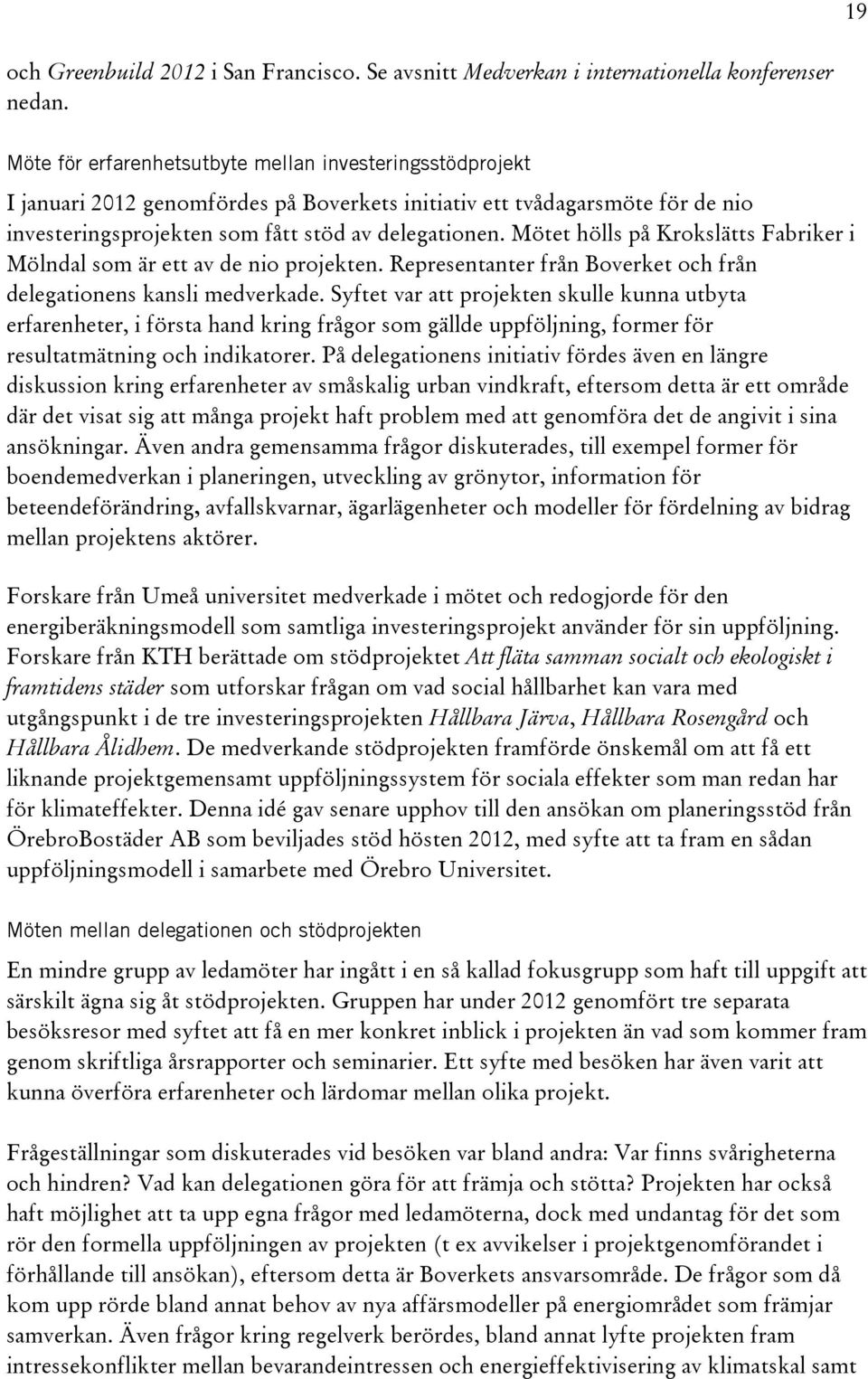 Mötet hölls på Krokslätts Fabriker i Mölndal som är ett av de nio projekten. Representanter från Boverket och från delegationens kansli medverkade.