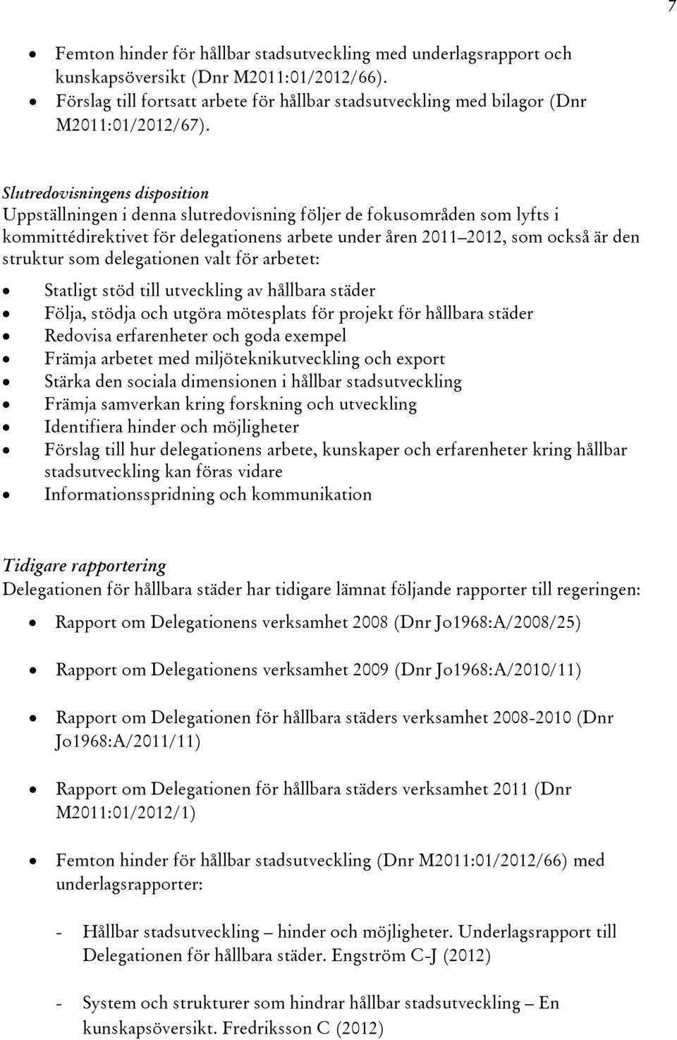 Slutredovisningens disposition Uppställningen i denna slutredovisning följer de fokusområden som lyfts i kommittédirektivet för delegationens arbete under åren 2011 2012, som också är den struktur
