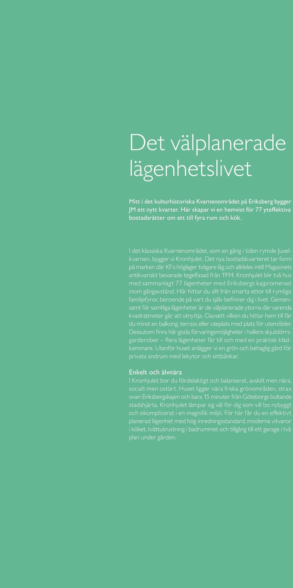 Det nya bostadskvarteret tar form på marken där KF:s höglager tidigare låg och alldeles intill Magasinets antikvariskt bevarade tegelfasad från 1914.