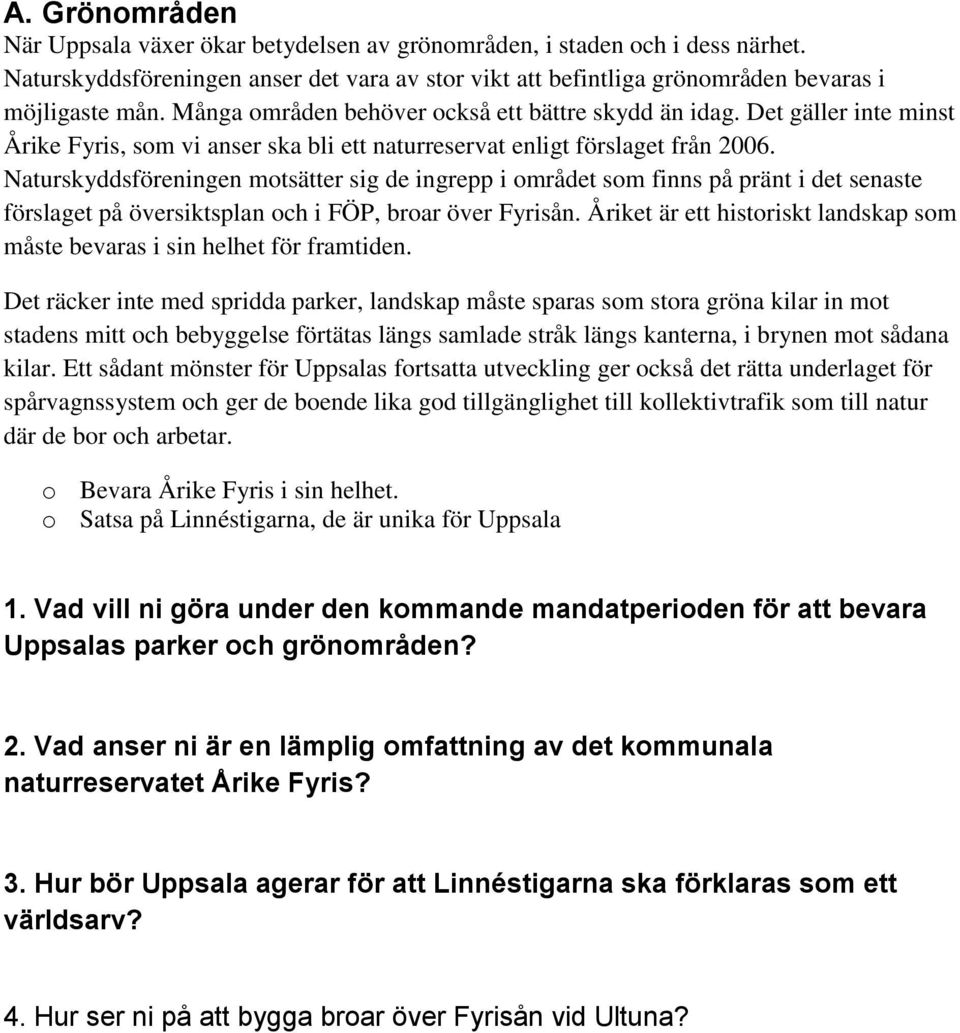 Naturskyddsföreningen mtsätter sig de ingrepp i mrådet sm finns på pränt i det senaste förslaget på översiktsplan ch i FÖP, brar över Fyrisån.