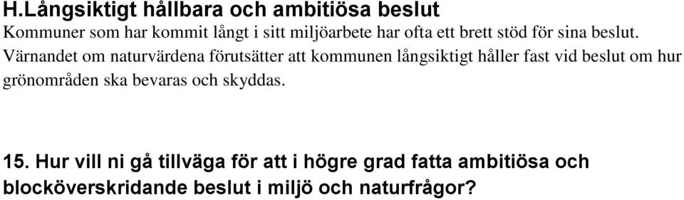 Värnandet m naturvärdena förutsätter att kmmunen långsiktigt håller fast vid beslut m hur