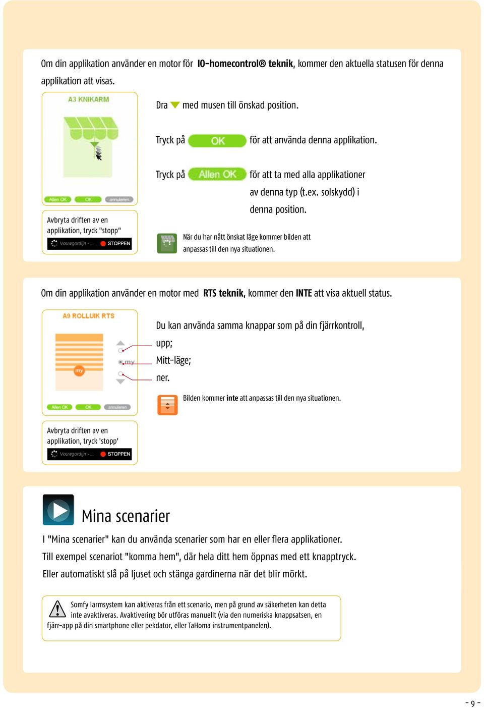 När du har nått önskat läge kommer bilden att anpassas till den nya situationen. Om din applikation använder en motor med RTS teknik, kommer den INTE att visa aktuell status.