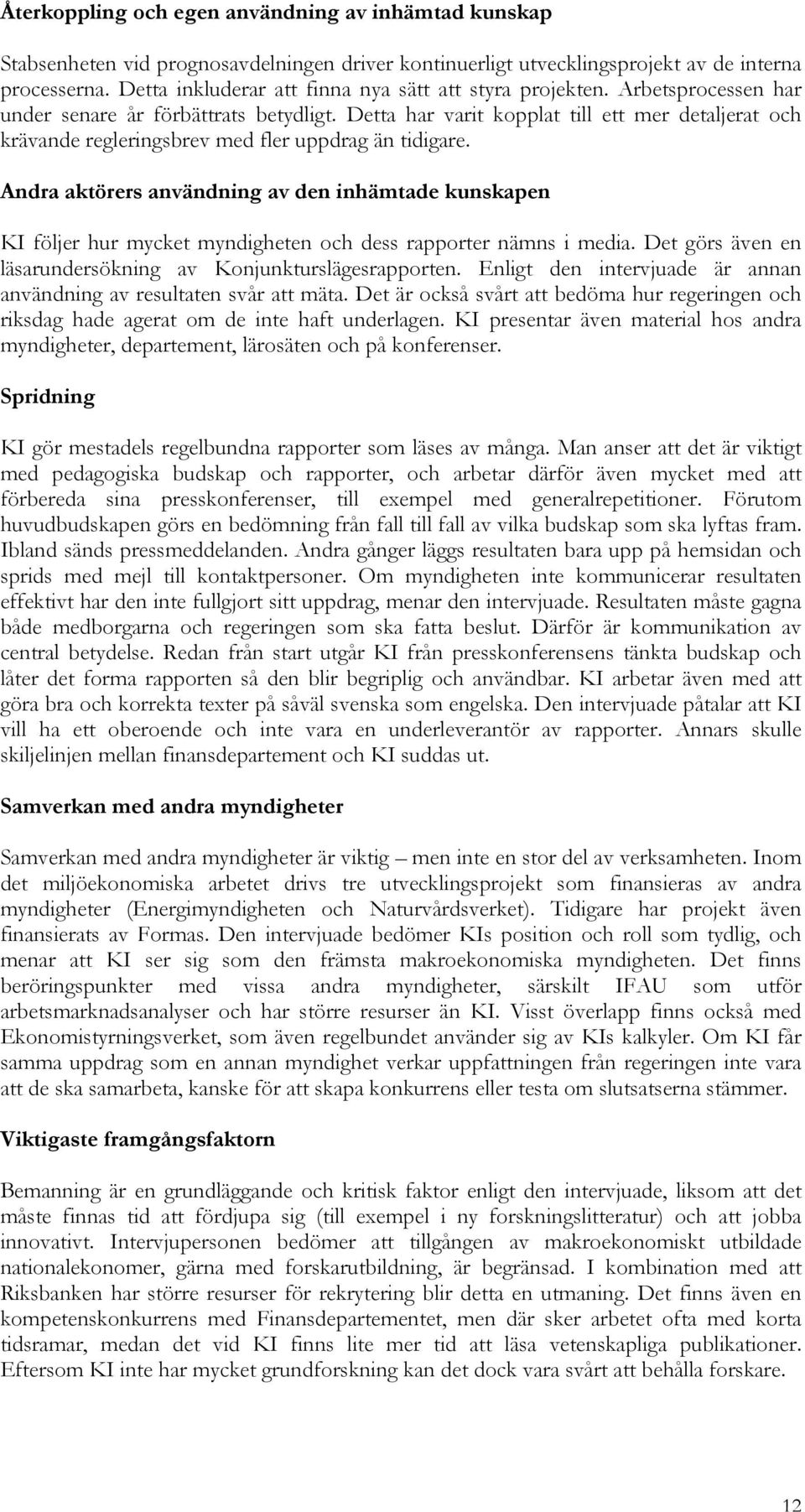 Detta har varit kopplat till ett mer detaljerat och krävande regleringsbrev med fler uppdrag än tidigare.