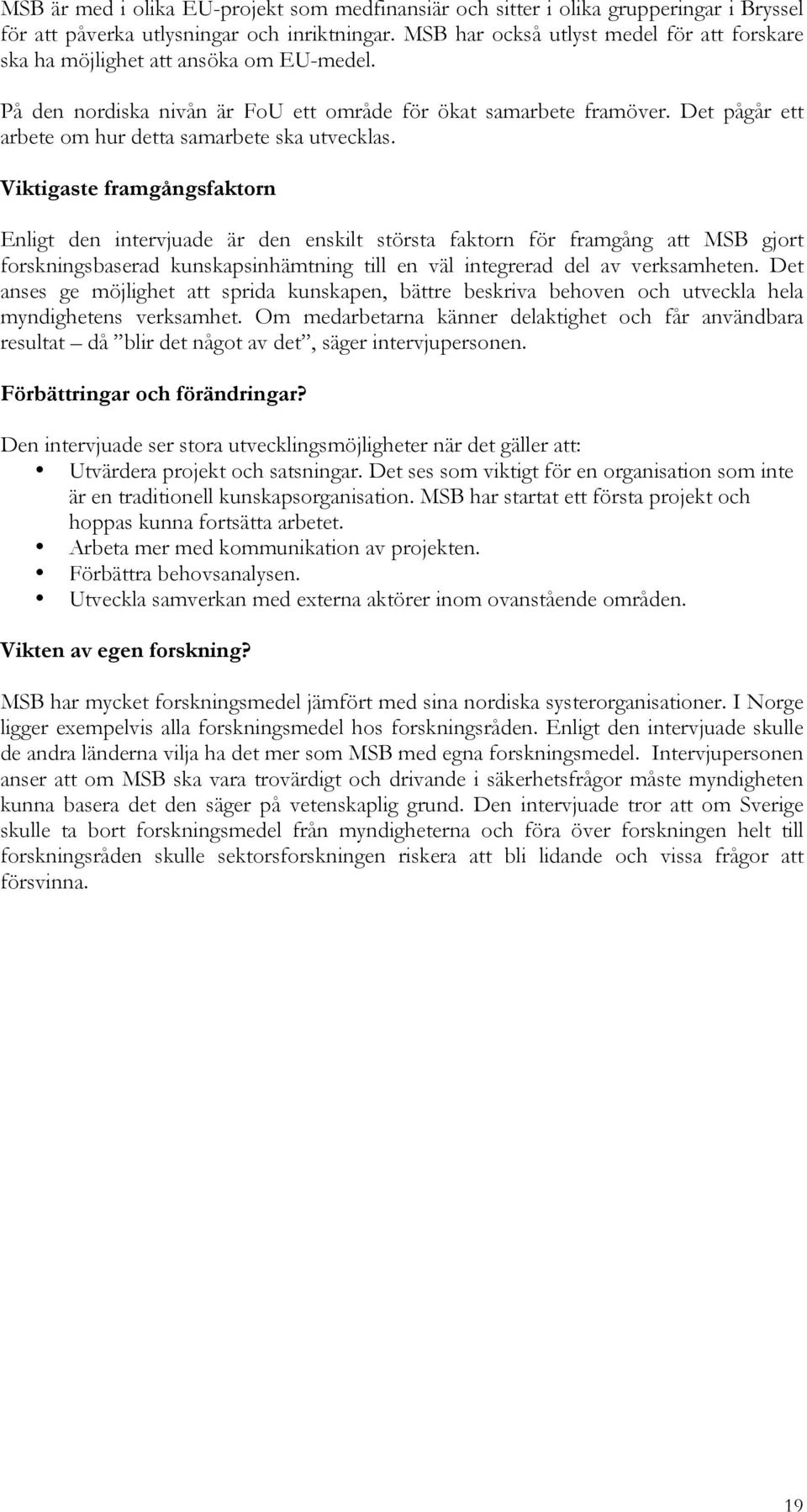Det pågår ett arbete om hur detta samarbete ska utvecklas.
