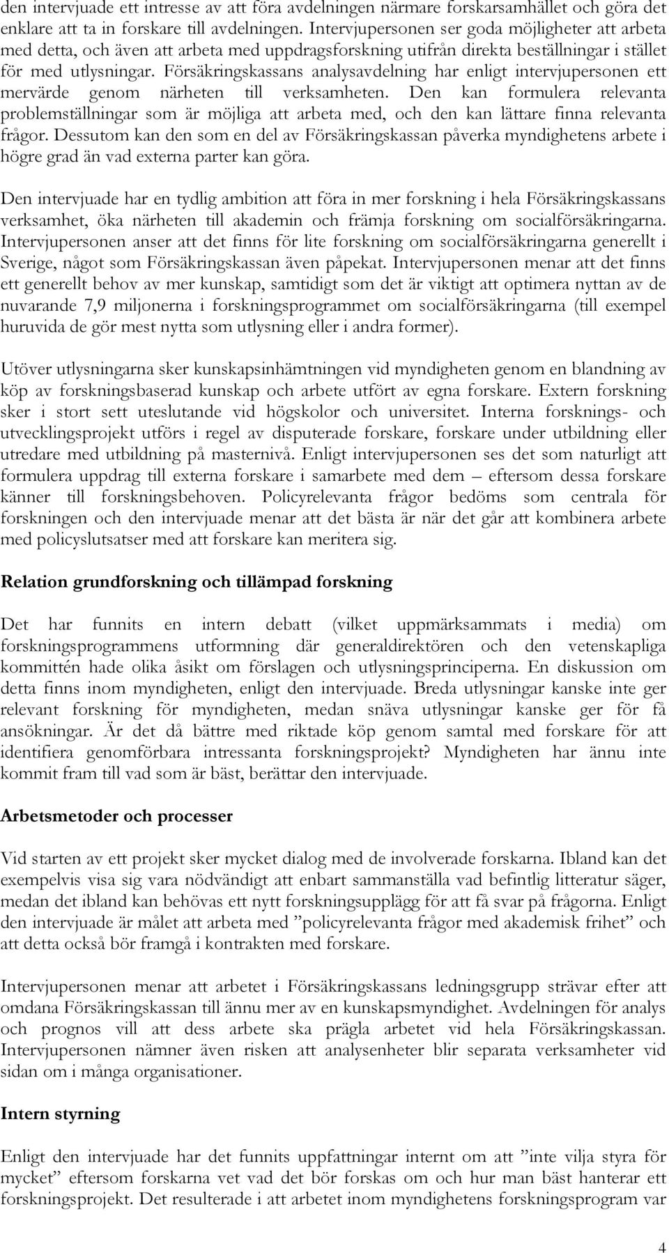 Försäkringskassans analysavdelning har enligt intervjupersonen ett mervärde genom närheten till verksamheten.