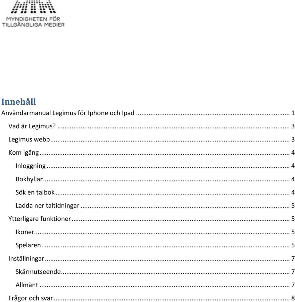 .. 4 Sök en talbok... 4 Ladda ner taltidningar... 5 Ytterligare funktioner.