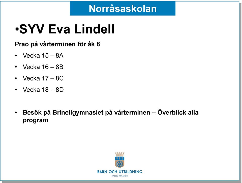 Vecka 18 8D Norråsaskolan Besök på