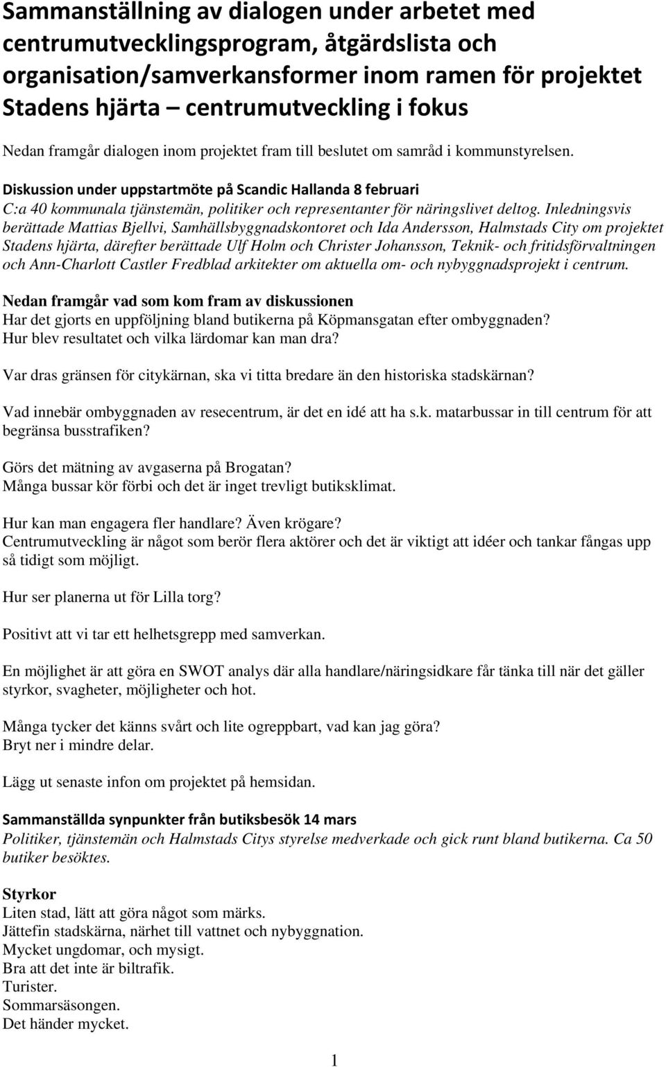 Diskussion under uppstartmöte på Scandic Hallanda 8 februari C:a 40 kommunala tjänstemän, politiker och representanter för näringslivet deltog.