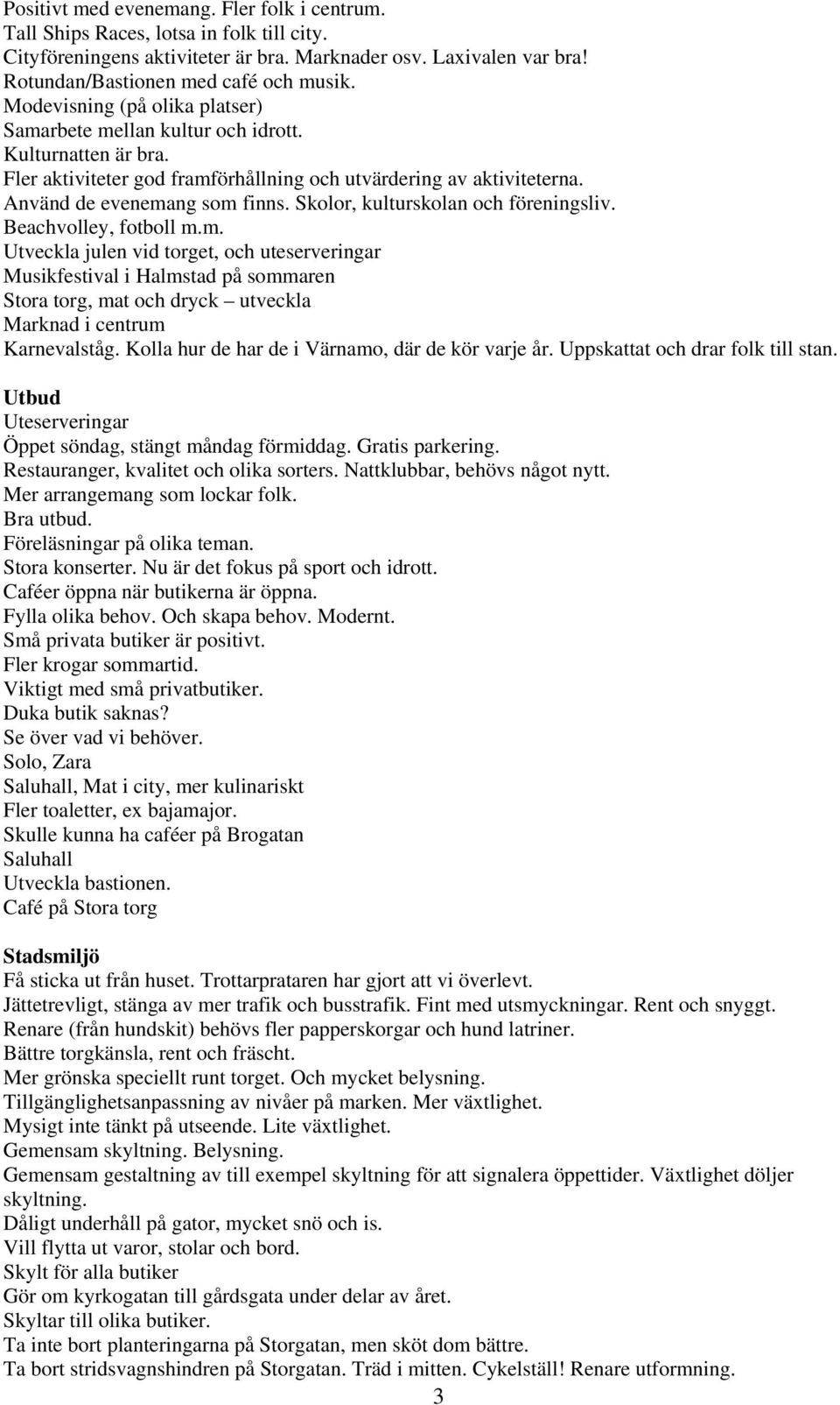 Skolor, kulturskolan och föreningsliv. Beachvolley, fotboll m.