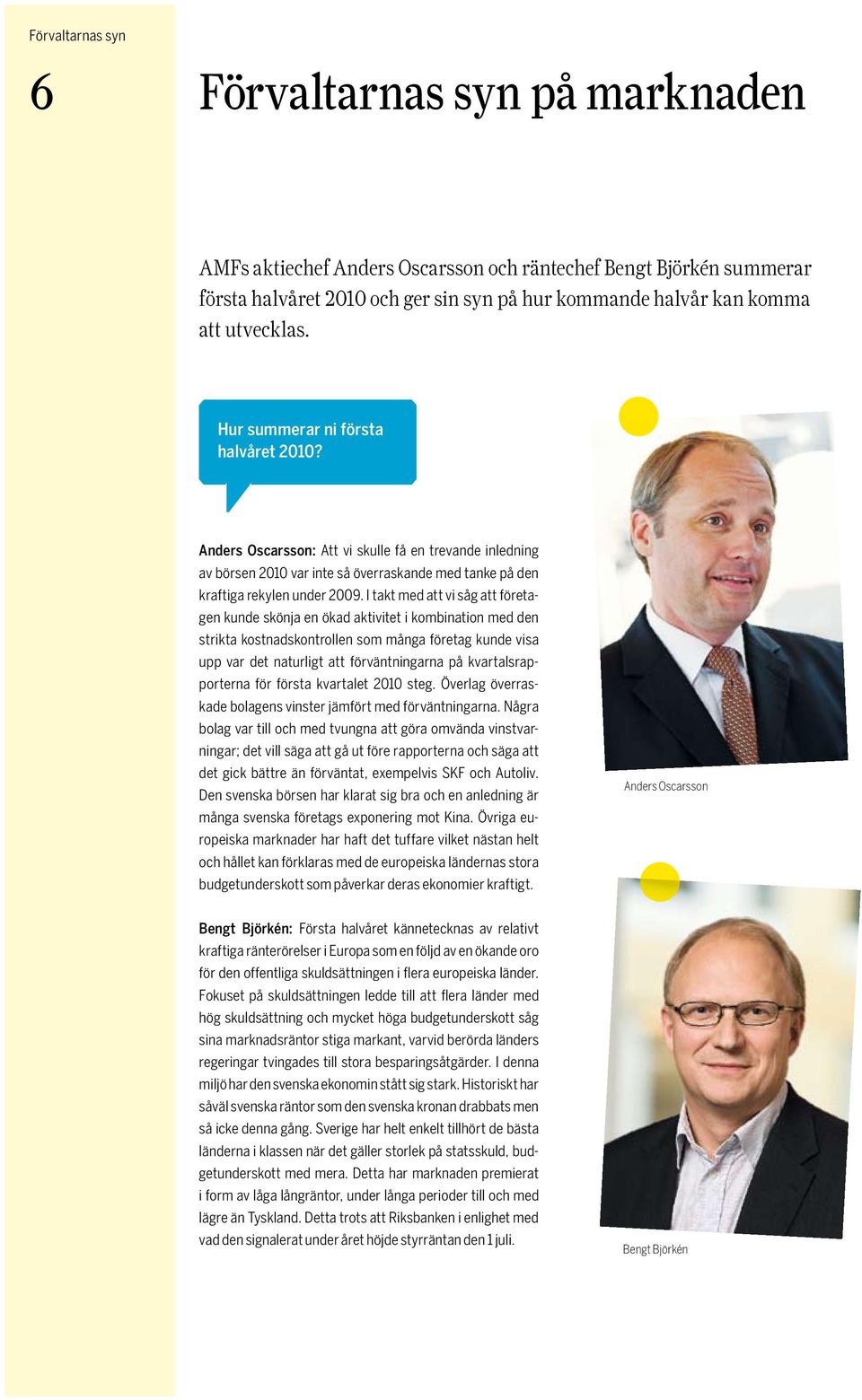 I takt med att vi såg att företagen kunde skönja en ökad aktivitet i kombination med den strikta kostnadskontrollen som många företag kunde visa upp var det naturligt att förväntningarna på