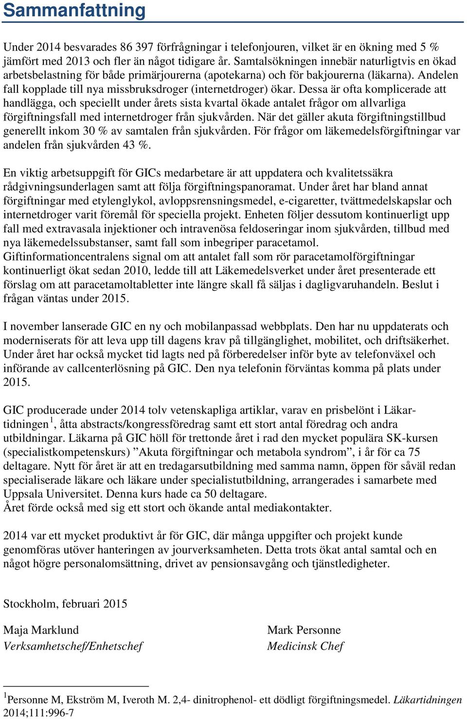 Dessa är ofta komplicerade att handlägga, och speciellt under årets sista kvartal ökade antalet frågor om allvarliga förgiftningsfall med internetdroger från sjukvården.